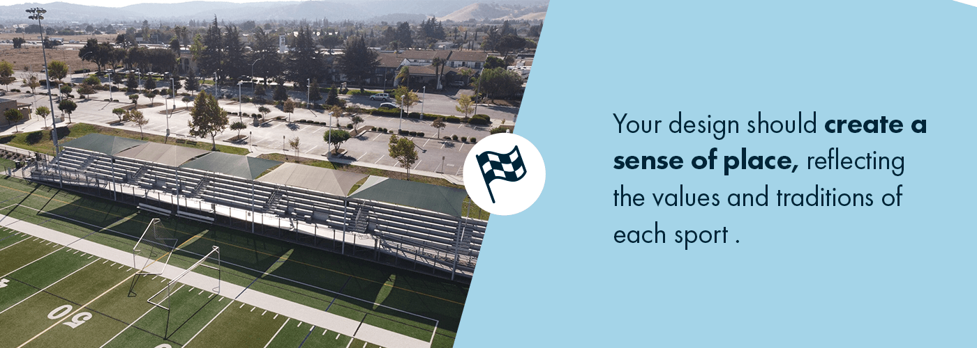 Your design should create a sense of place, reflecting the values and traditions of each sport.