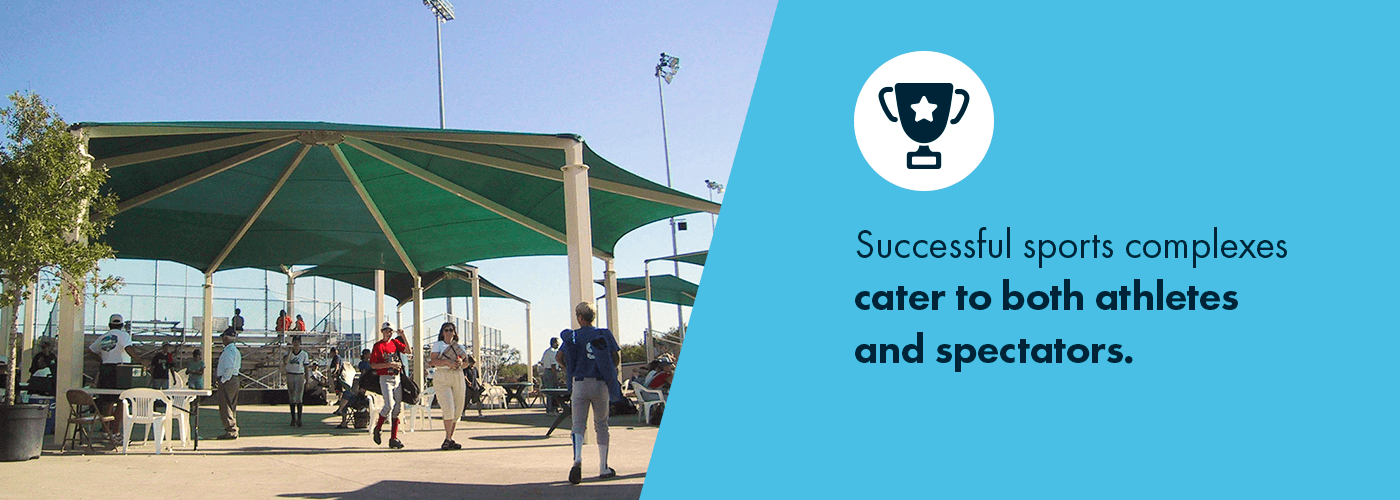 Successful sports complexes cater to both athletes and spectators.
