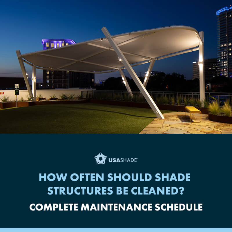 How Often Should Shade Structures Be Cleaned? Complete Maintenance Schedule