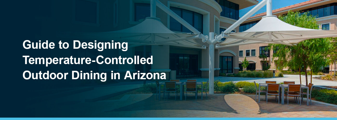 Guide to designing Temperature Controlled Outdoor dining in Arizona