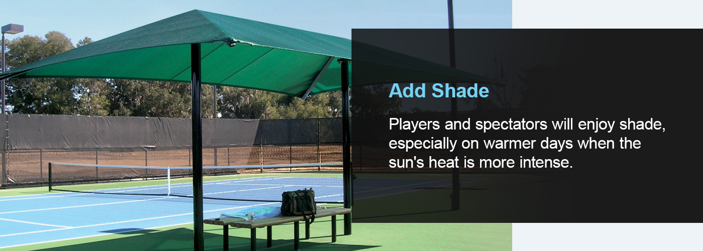 Players and spectators will enjoy shade, especially on hot days.