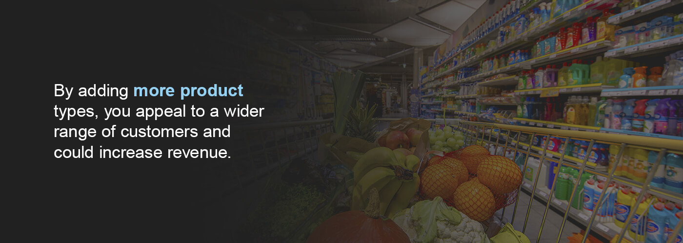 Add a variety of product types to attract a range of consumers