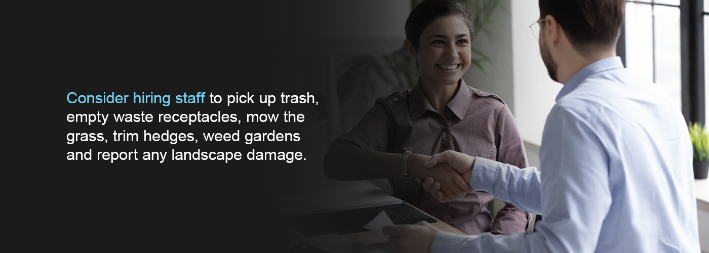 consider hiring staff to keep the landscaping clean