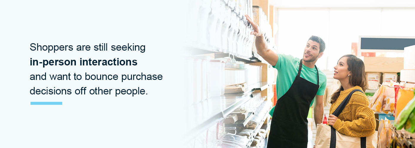 shoppers are still seeking in-person interactions