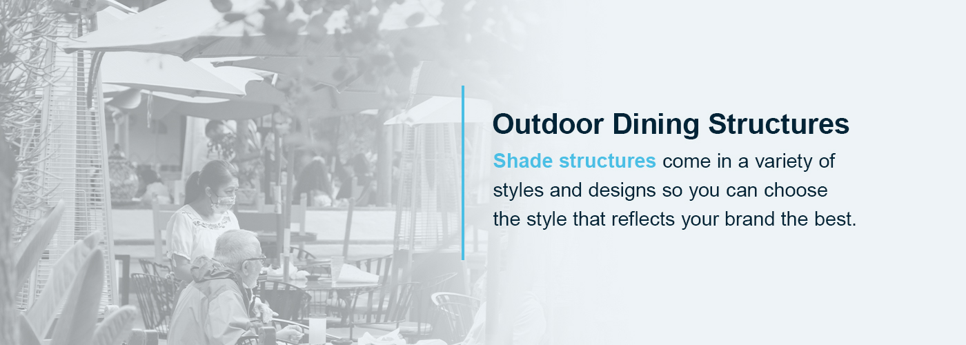 A shade structure for outdoor dining areas come in a variety of styles and designs.