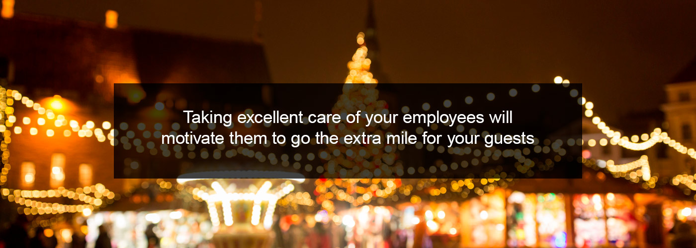 Taking excellent care of your employees will motivate them to try even harder for guests