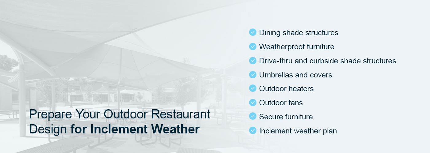 Here are a few ways you can prepare your outdoor restaurant design for inclement weather.