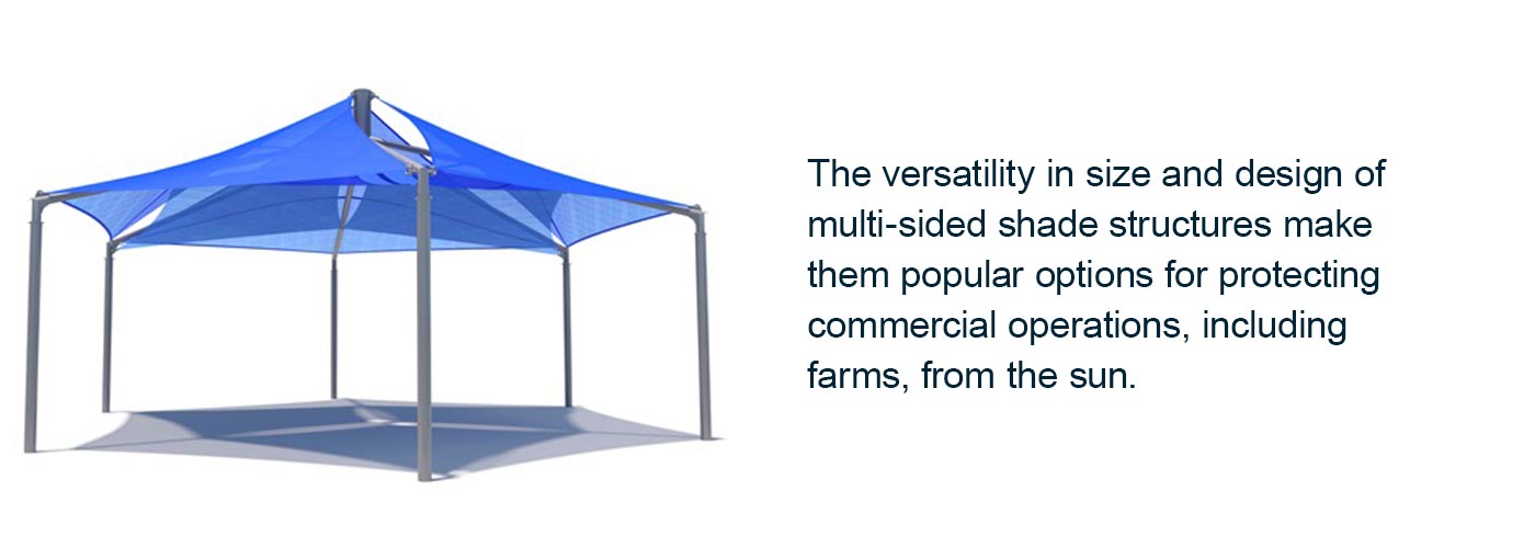 the versatility in size and design make multi-sided shade structures popular for protecting commercial opperations