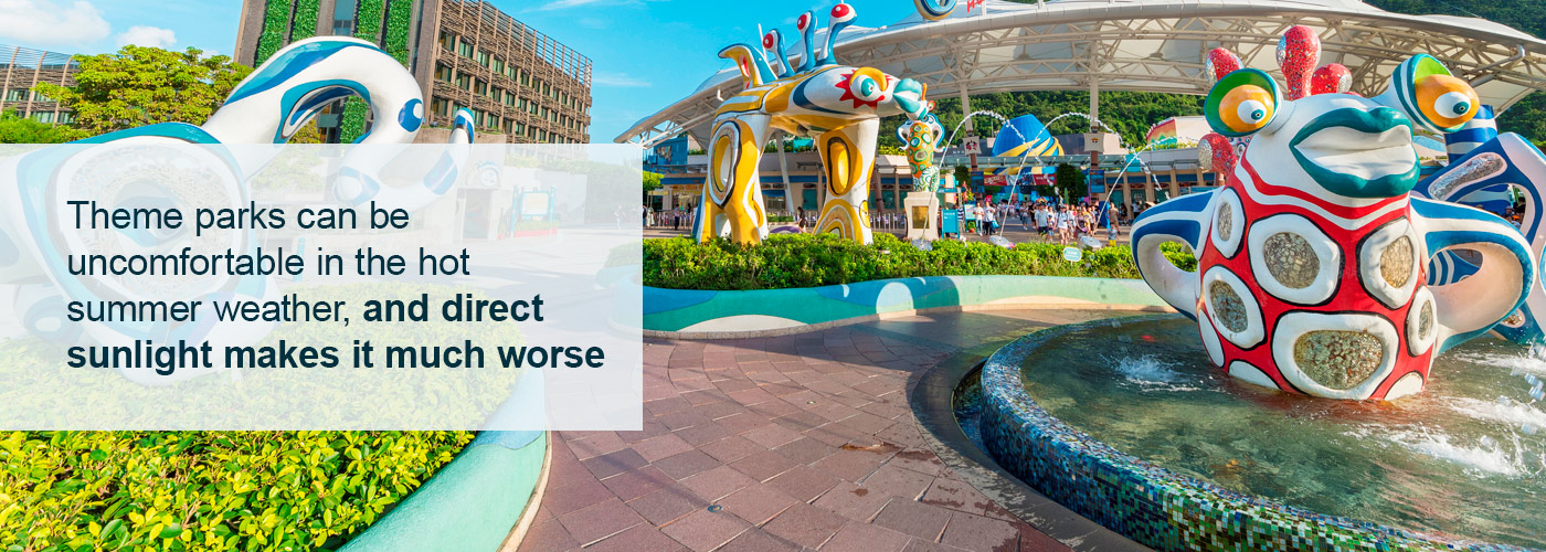 theme parks can get very hot and suffer from direct sunlight