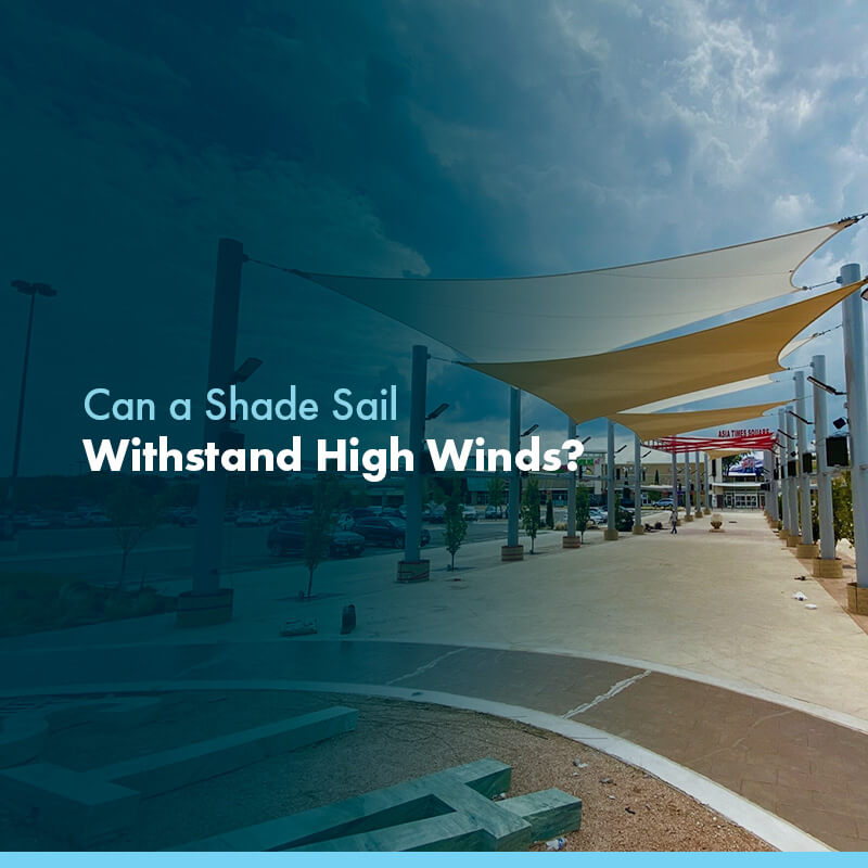 Can a Shade Sail Withstand High Winds