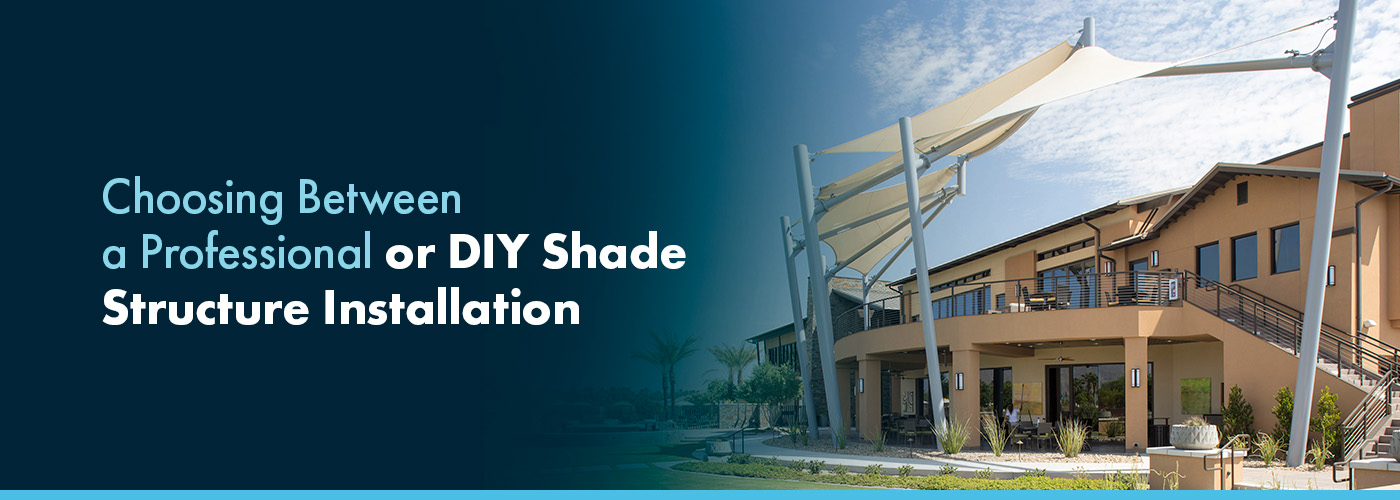 Choosing Between a Professional or DIY Shade Structure Installation