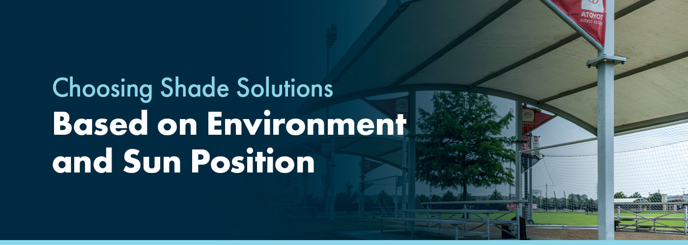 Choose Shade Solutions By Environment and Sun Position