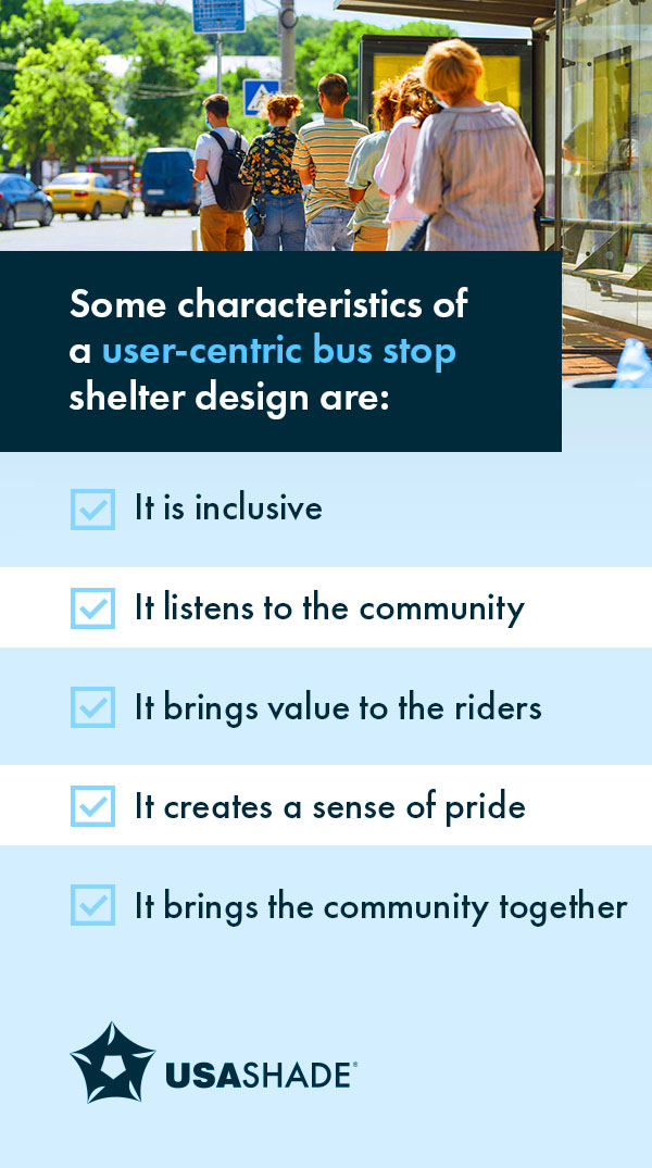Some characteristics of a user-centric bus stop shelter design are:
