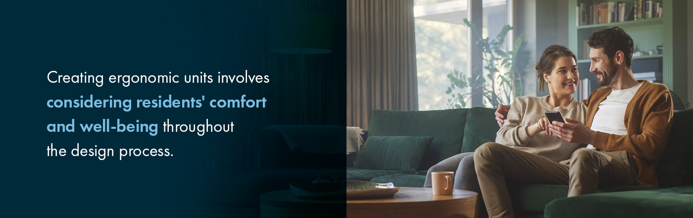 Creating ergonomic units involves considering residents' comfort and well-being throughout the design process.