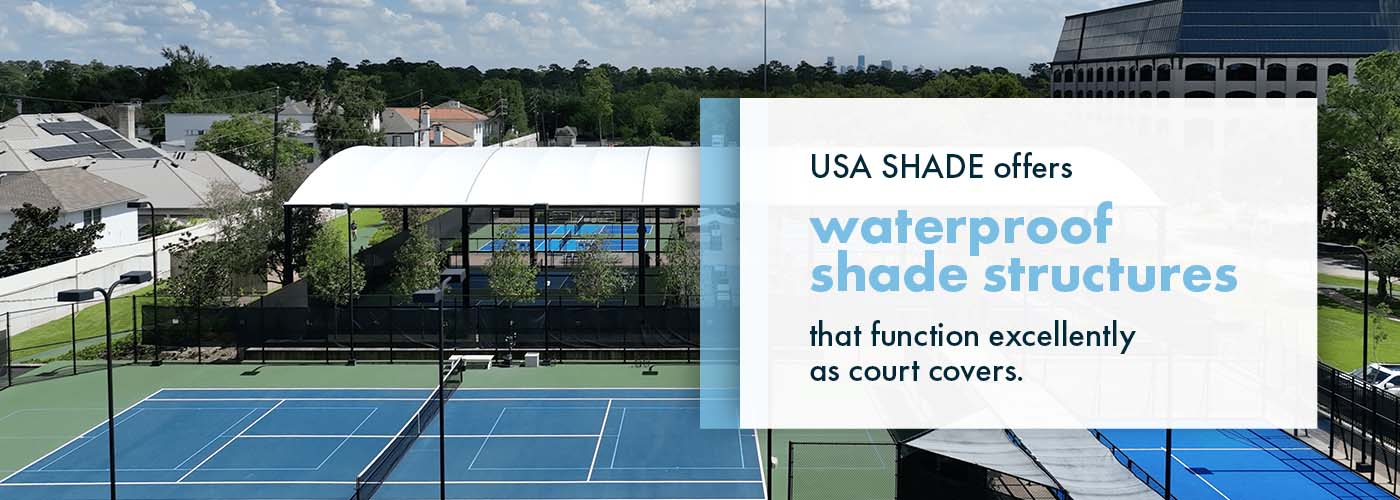 USA SHADE offers waterproof shade structures that function excellently as court covers.