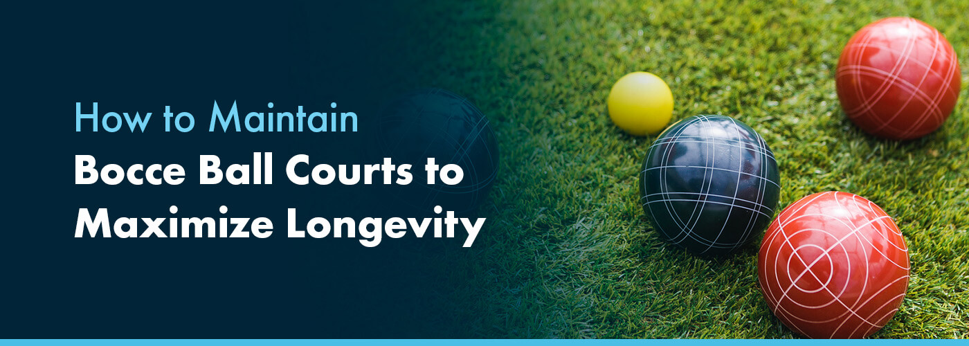 How to Maintain Bocce Ball Courts to Maximize Longevity