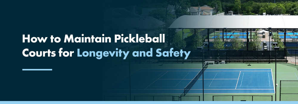 How to Maintain Pickleball Courts for Longevity and Safety