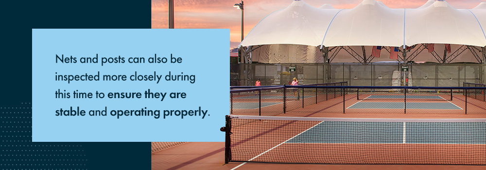 Nets and posts can also be inspected more closely during this time to ensure they are stable and operating properly.