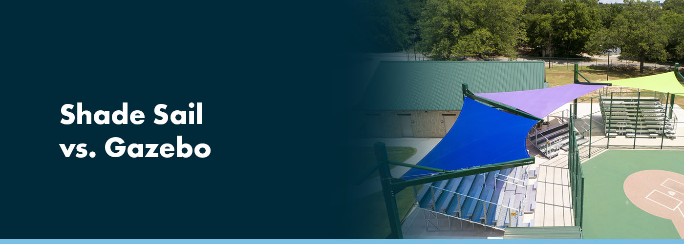 Shade Sail vs. Gazebo