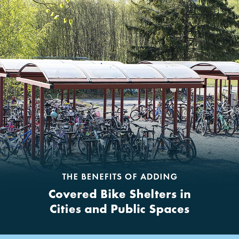 The Benefits of Adding Covered Bike Shelters in Cities and Public Spaces