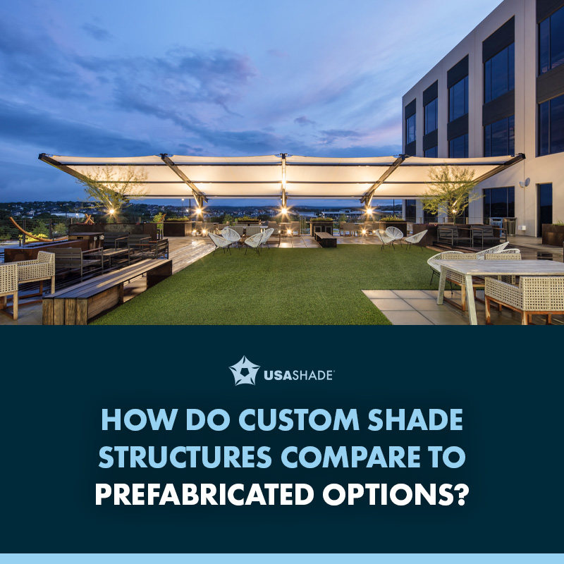 How do custom shade structures compare to prefabricated