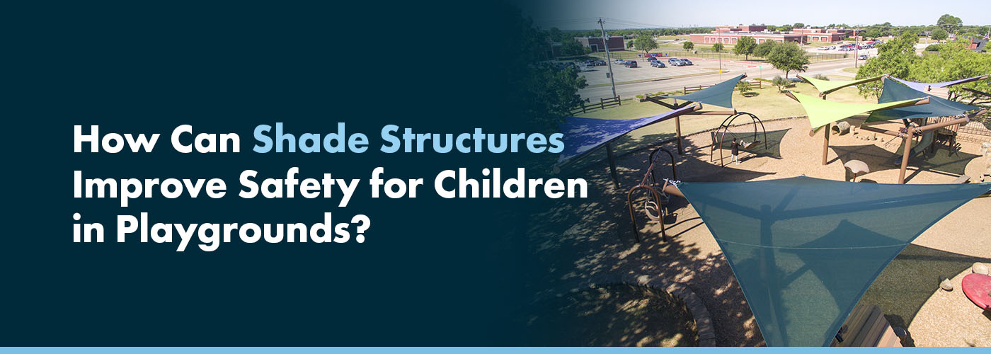 How Shade Structures Can Improve Safety for Children in Playgrounds