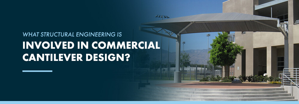 What Structural Engineering Is Involved in Commercial Cantilever Design?