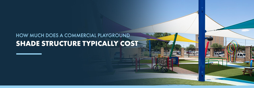 How Much Does a Commercial Playground Shade Structure Typically Cost?