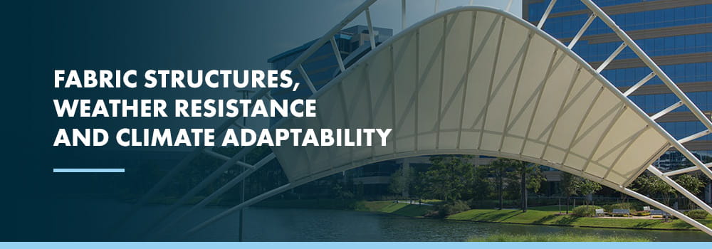 Fabric Structures, Weather Resistance and Climate Adaptability