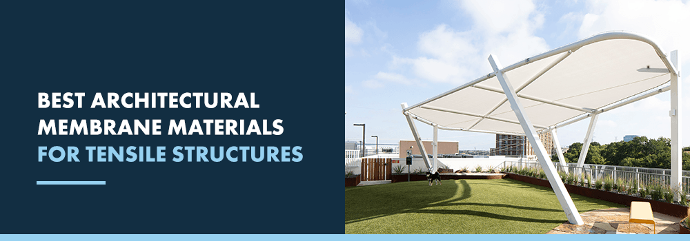 Best Architectural Membrane Materials for Tensile Structures